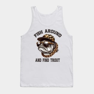 Fish Around and Find Trout Tank Top